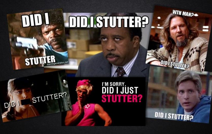 Getting rid of "Did I stutter?" A montage of meme images, all containing the text 'Did I stutter?'
